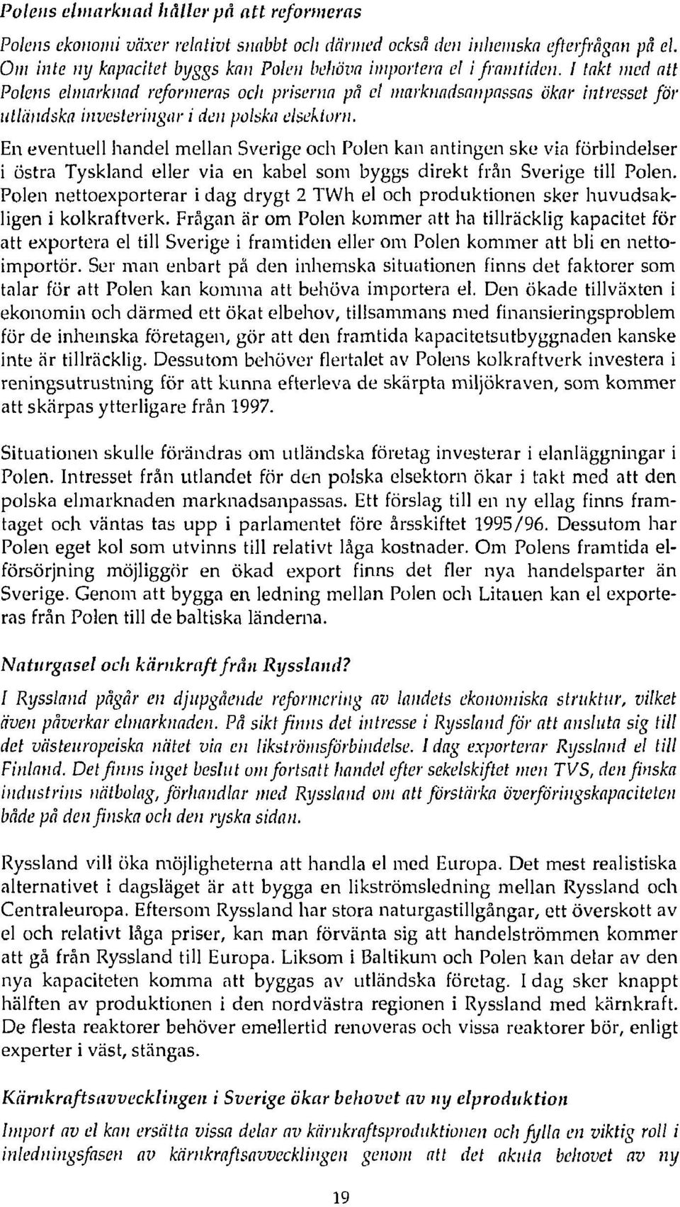 En eventuell handel mellan Sverige och Polen kan antingen ske via förbindelser i östra Tyskland eller via en kabel som byggs direkt från Sverige till Polen.