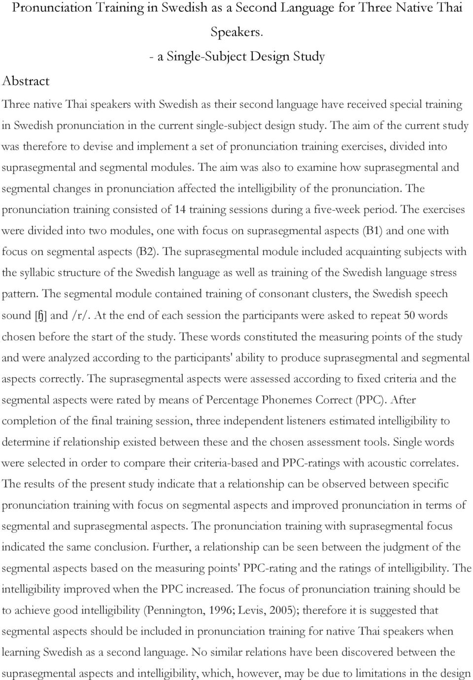 study. The aim of the current study was therefore to devise and implement a set of pronunciation training exercises, divided into suprasegmental and segmental modules.