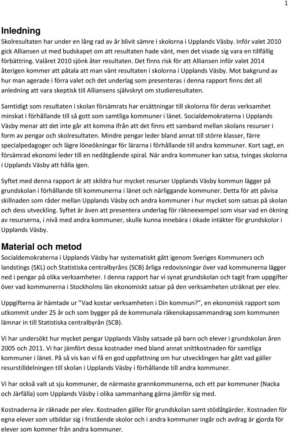 Det finns risk för att Alliansen inför valet 2014 återigen kommer att påtala att man vänt resultaten i skolorna i Upplands Väsby.