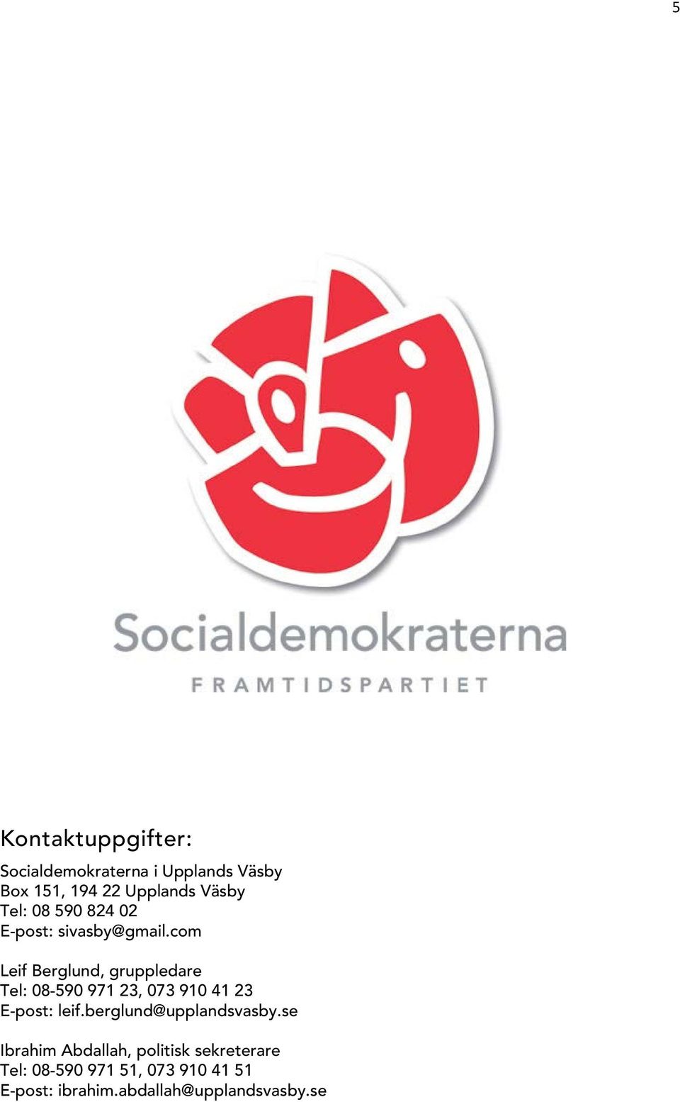 com Leif Berglund, gruppledare Tel: 08-590 971 23, 073 910 41 23 E-post: leif.