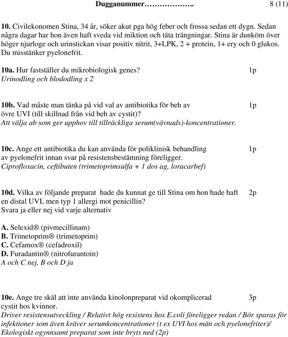 1p Urinodling och blododling x 2 10b. Vad måste man tänka på vid val av antibiotika för beh av 1p övre UVI (till skillnad från vid beh av cystit)?