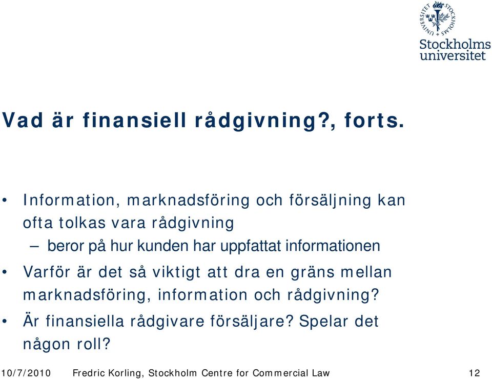 beror på hur kunden har uppfattat informationen Varför är det så viktigt att