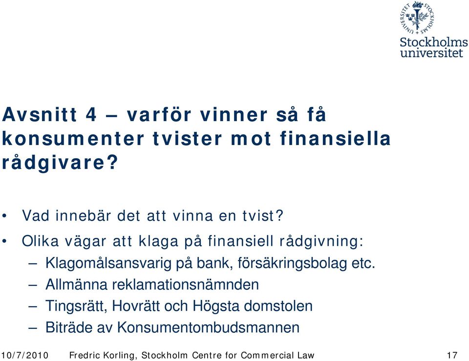 Olika vägar att klaga på finansiell rådgivning: Klagomålsansvarig på bank,