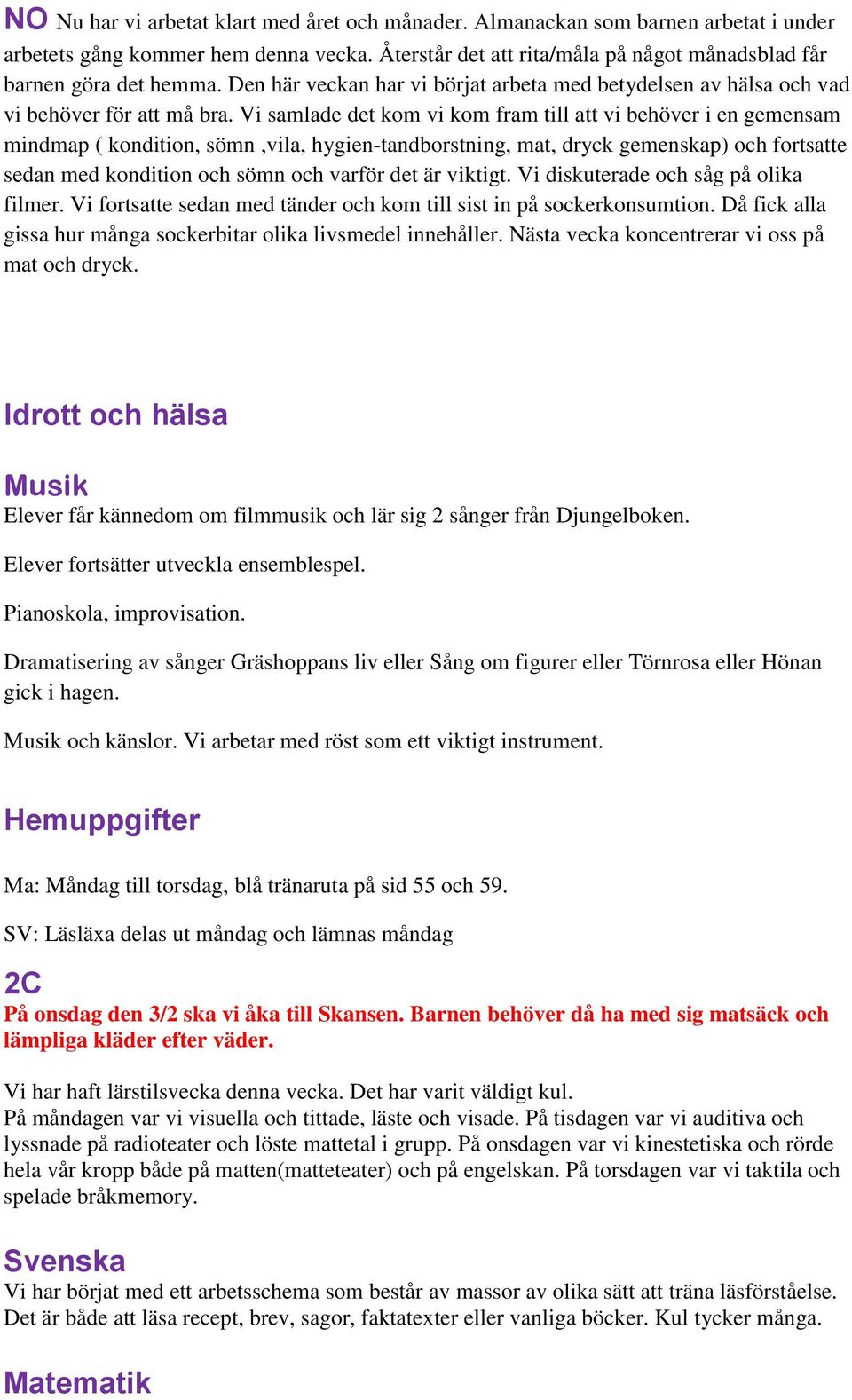 Vi samlade det kom vi kom fram till att vi behöver i en gemensam mindmap ( kondition, sömn,vila, hygien-tandborstning, mat, dryck gemenskap) och fortsatte sedan med kondition och sömn och varför det