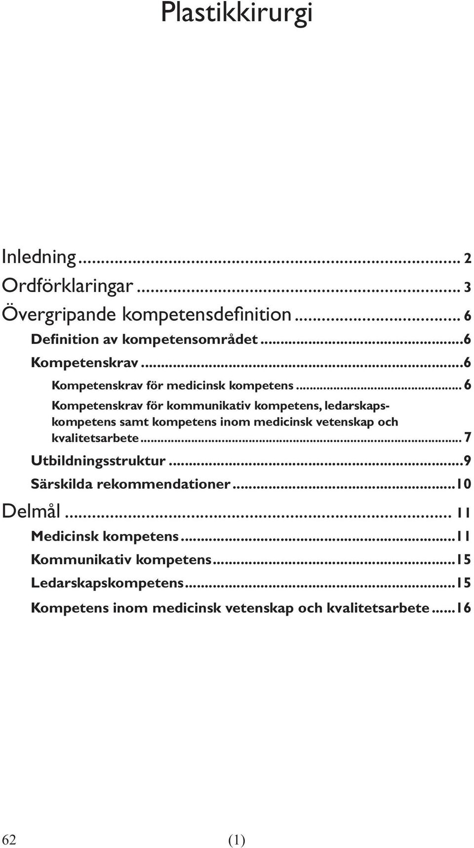 ..6 Kompetenskrav för kommunikativ kompetens, ledarskapskompetens samt kompetens inom medicinsk vetenskap och kvalitetsarbete.