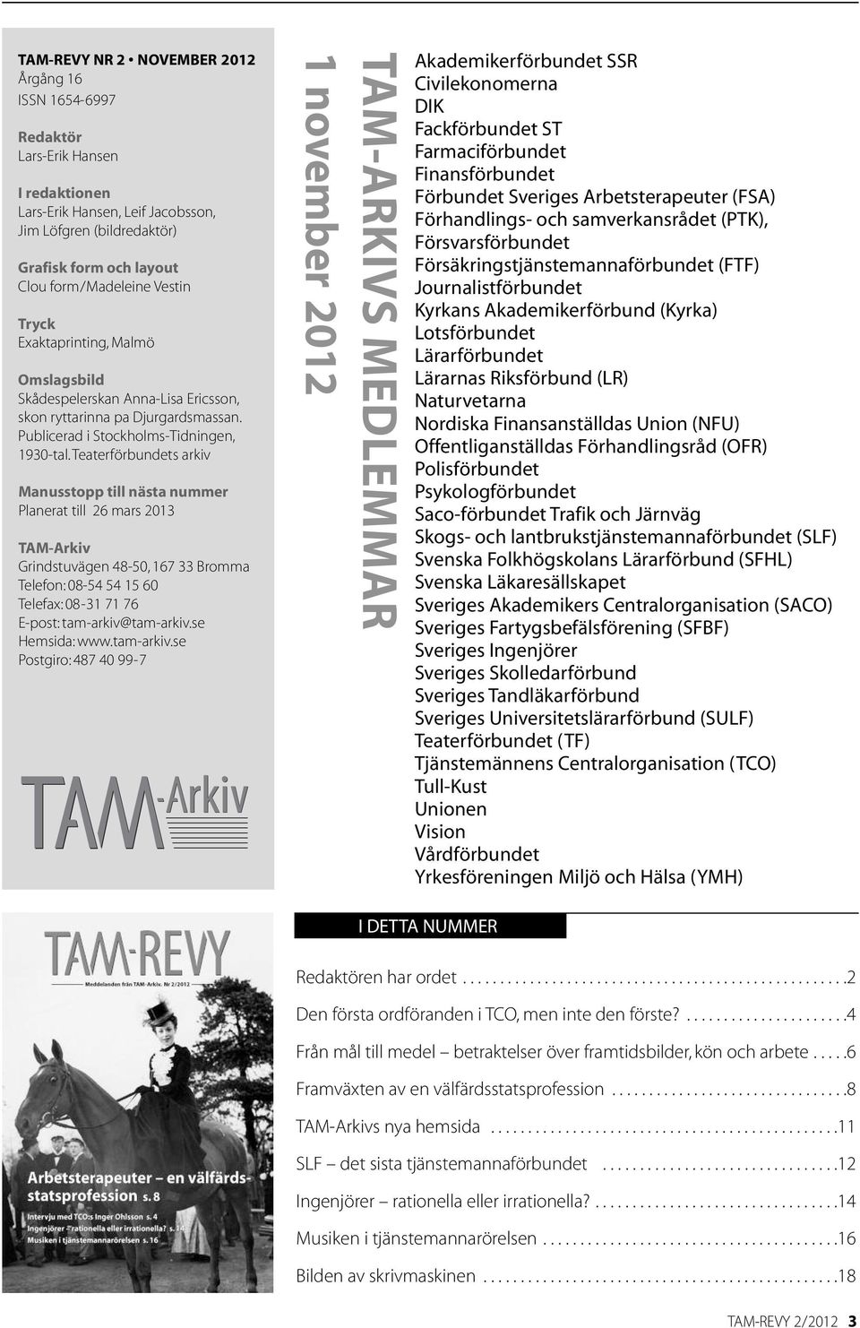 Teaterförbundets arkiv Manusstopp till nästa nummer Planerat till 26 mars 2013 TAM-Arkiv Grindstuvägen 48-50, 167 33 Bromma Telefon: 08-54 54 15 60 Telefax: 08-31 71 76 E-post: tam-arkiv@tam-arkiv.