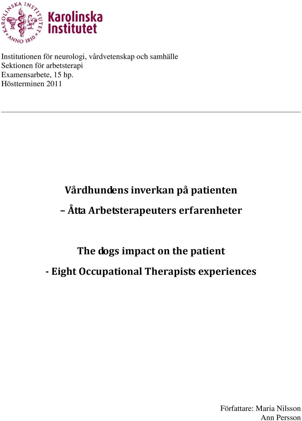 Höstterminen 2011 Vårdhundens inverkan på patienten Åtta Arbetsterapeuters