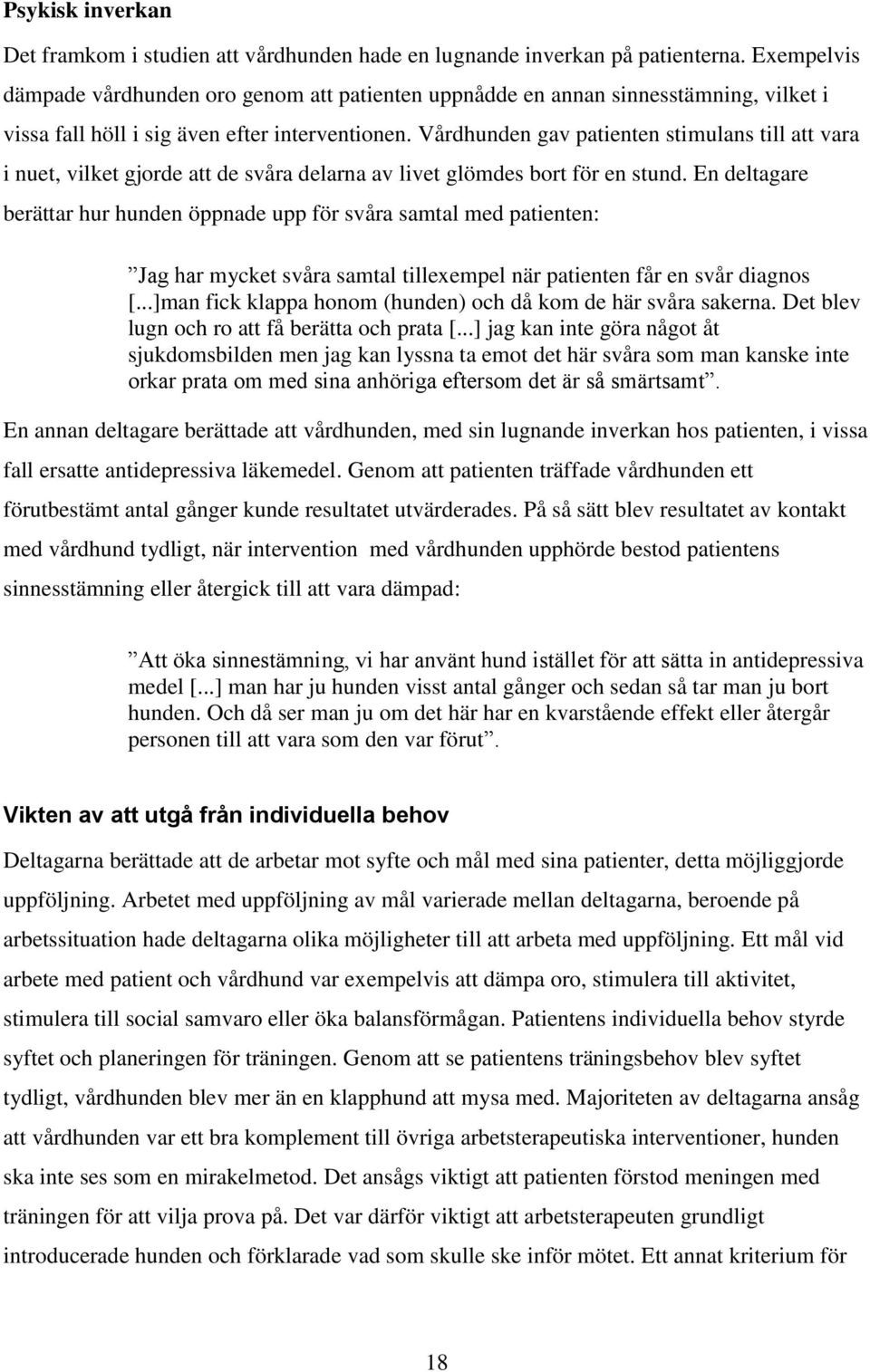 Vårdhunden gav patienten stimulans till att vara i nuet, vilket gjorde att de svåra delarna av livet glömdes bort för en stund.