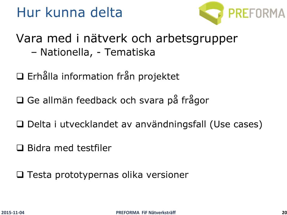 på frågor Delta i utvecklandet av användningsfall (Use cases) Bidra med