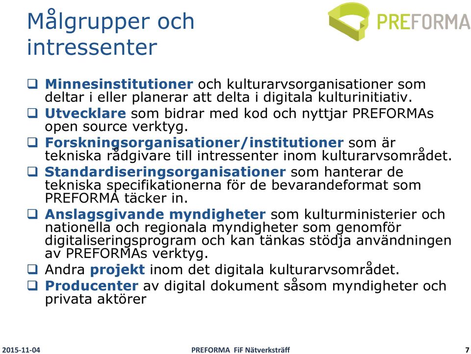 Standardiseringsorganisationer som hanterar de tekniska specifikationerna för de bevarandeformat som PREFORMA täcker in.