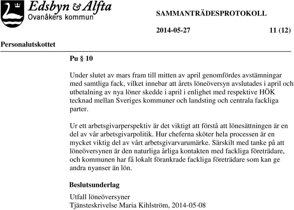 Ur ett arbetsgivarperspektiv är det viktigt att förstå att lönesättningen är en del av vår arbetsgivarpolitik. Hur cheferna sköter hela processen är en mycket viktig del av vårt arbetsgivarvarumärke.