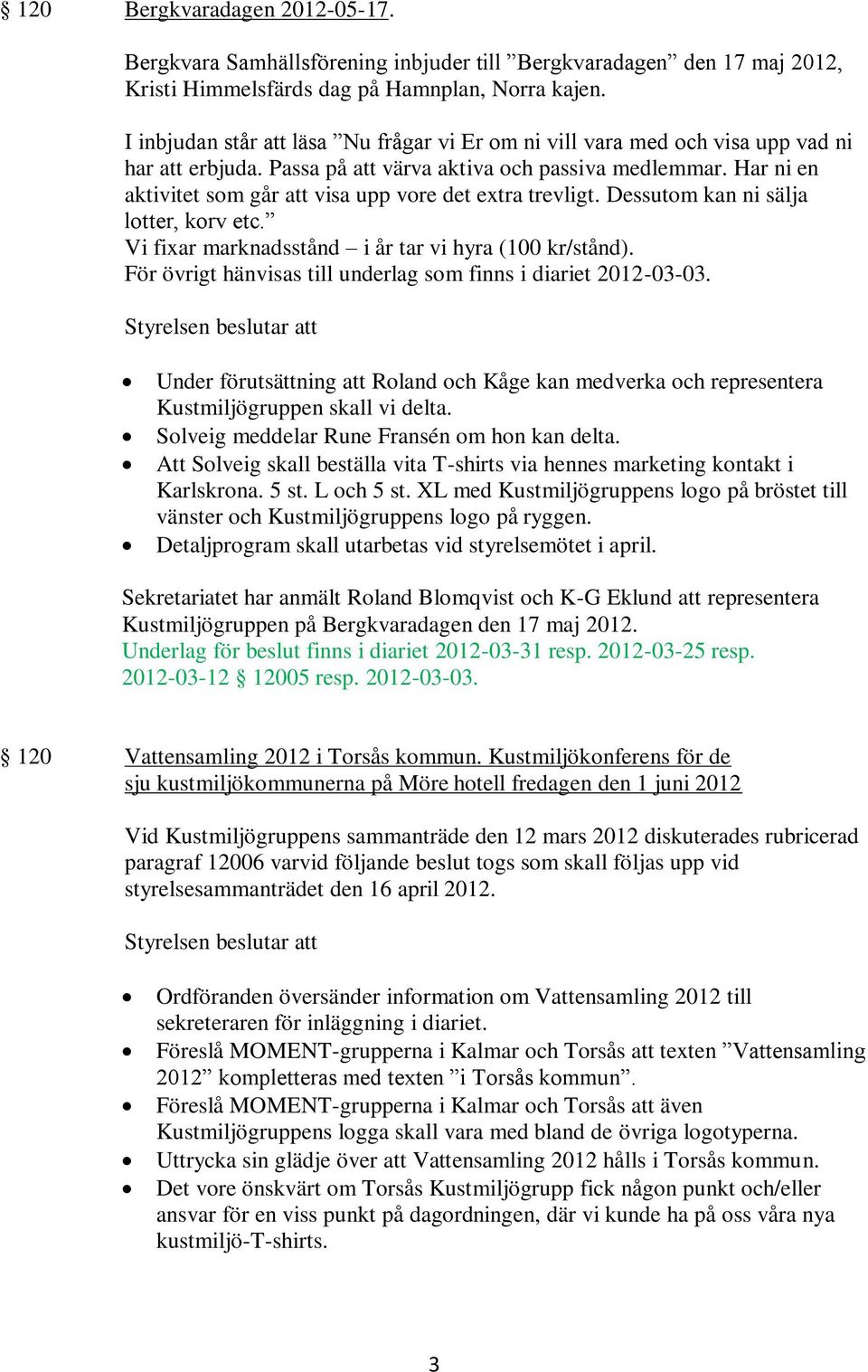 Har ni en aktivitet som går att visa upp vore det extra trevligt. Dessutom kan ni sälja lotter, korv etc. Vi fixar marknadsstånd i år tar vi hyra (100 kr/stånd).