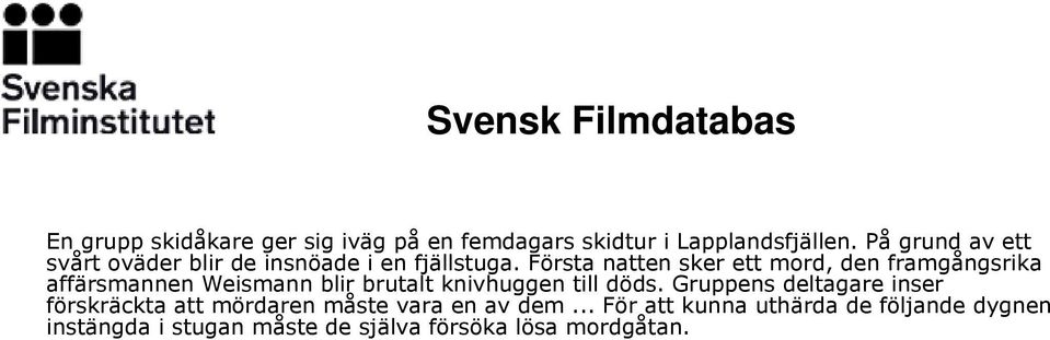 Första natten sker ett mord, den framgångsrika affärsmannen Weismann blir brutalt knivhuggen till döds.