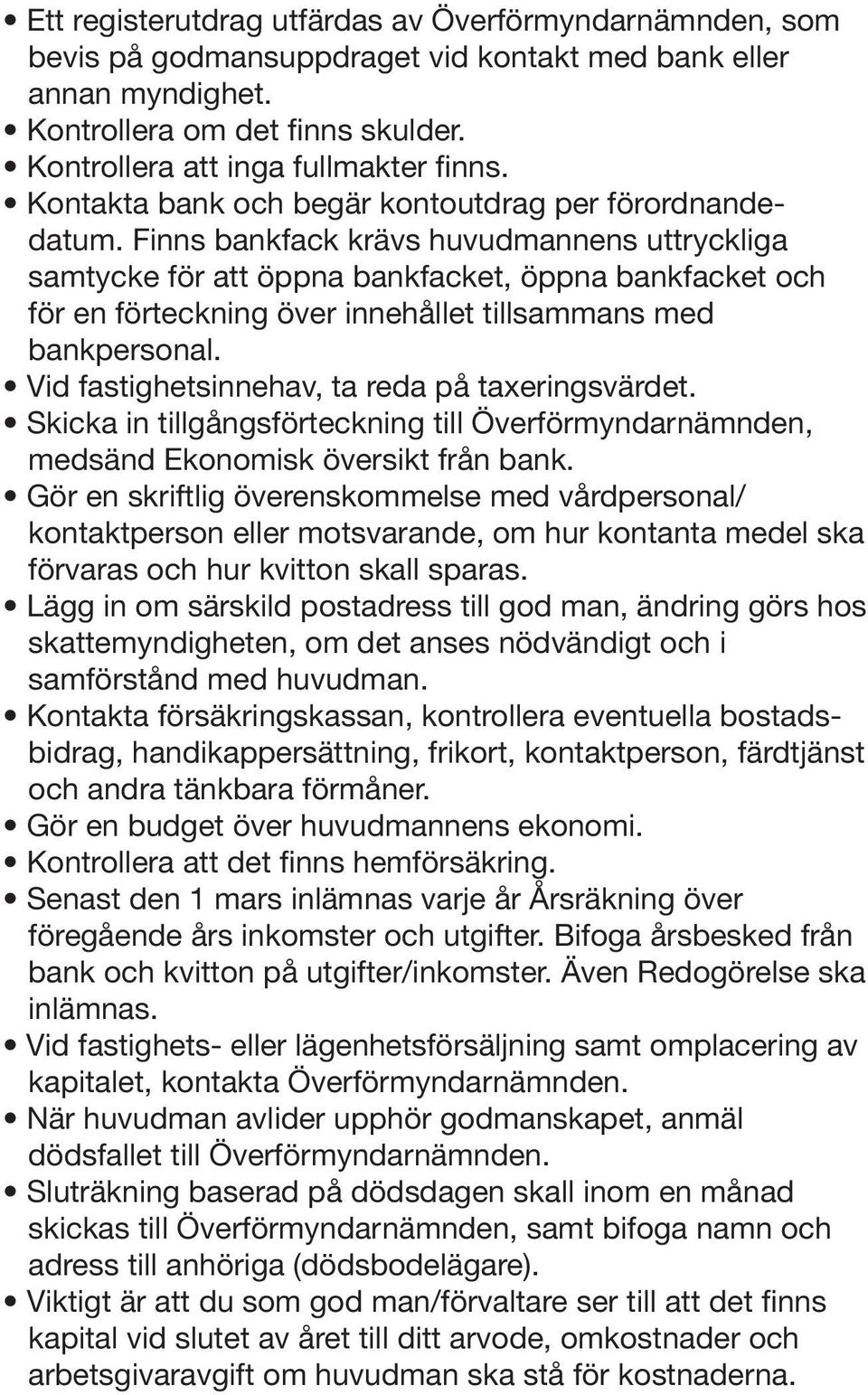 Finns bankfack krävs huvudmannens uttryckliga samtycke för att öppna bankfacket, öppna bankfacket och för en förteckning över innehållet tillsammans med bankpersonal.