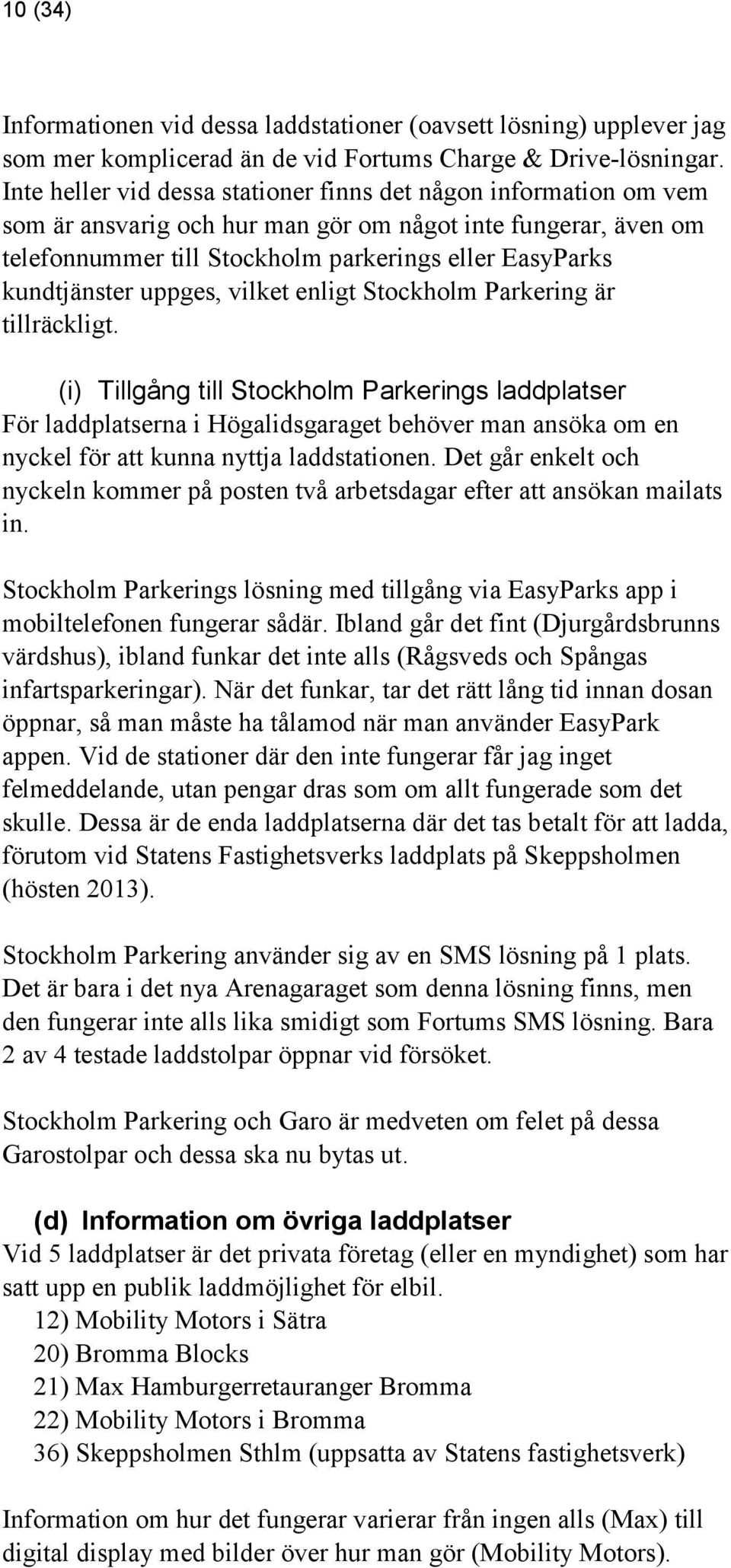 uppges, vilket enligt Stockholm Parkering är tillräckligt.