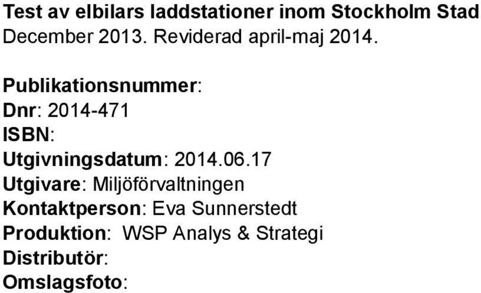 Publikationsnummer: Dnr: 2014-471 ISBN: Utgivningsdatum: 2014.06.