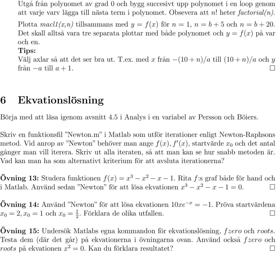 Tips: Välj axlar så att det ser bra ut. T.ex. med x från (10 + n)/a till (10 + n)/a och y från a till a + 1. 6 Ekvationslösning Börja med att läsa igenom avsnitt 4.