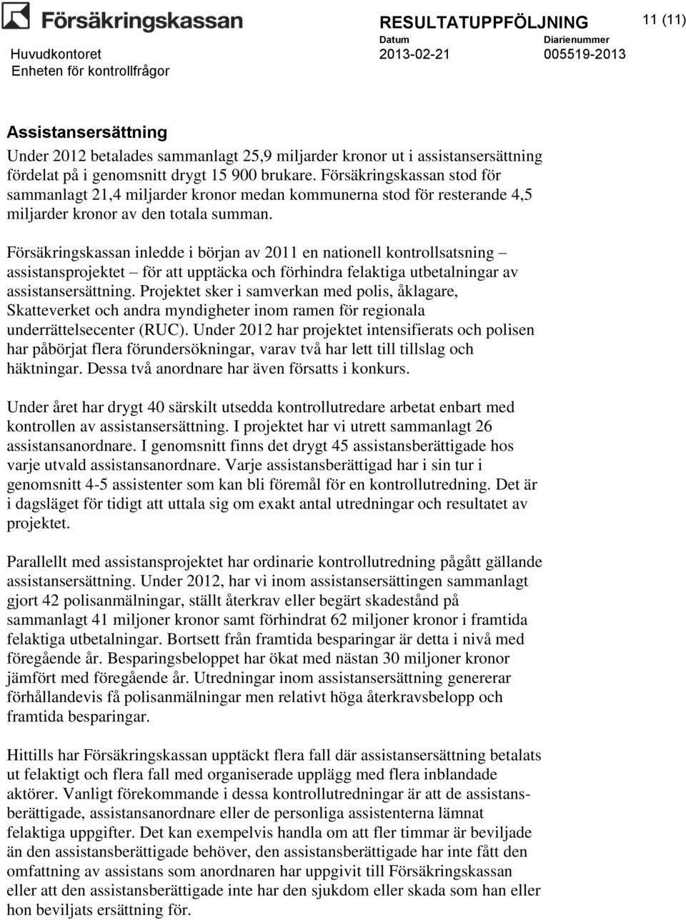 Försäkringskassan inledde i början av 2011 en nationell kontrollsatsning assistansprojektet för att upptäcka och förhindra felaktiga utbetalningar av assistansersättning.