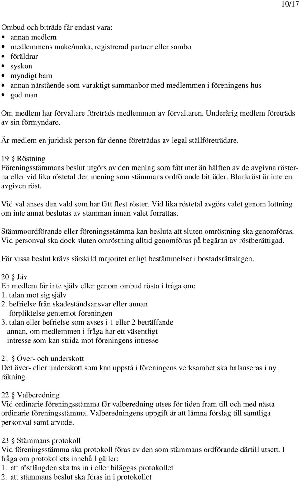 Är medlem en juridisk person får denne företrädas av legal ställföreträdare.
