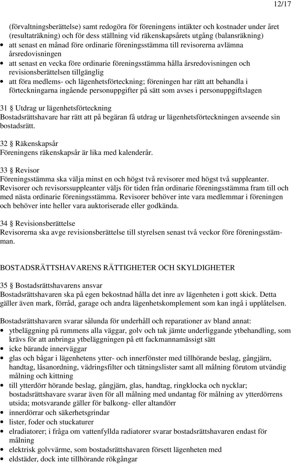 medlems- och lägenhetsförteckning; föreningen har rätt att behandla i förteckningarna ingående personuppgifter på sätt som avses i personuppgiftslagen 31 Utdrag ur lägenhetsförteckning