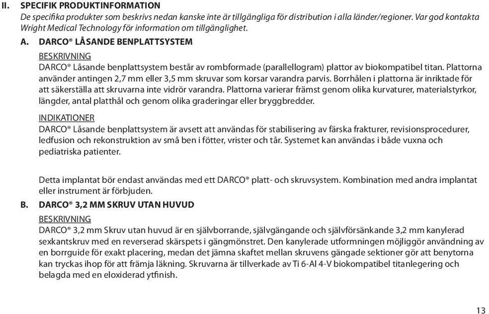 DARCO LÅSANDE BENPLATTSYSTEM BESKRIVNING DARCO Låsande benplattsystem består av rombformade (parallellogram) plattor av biokompatibel titan.