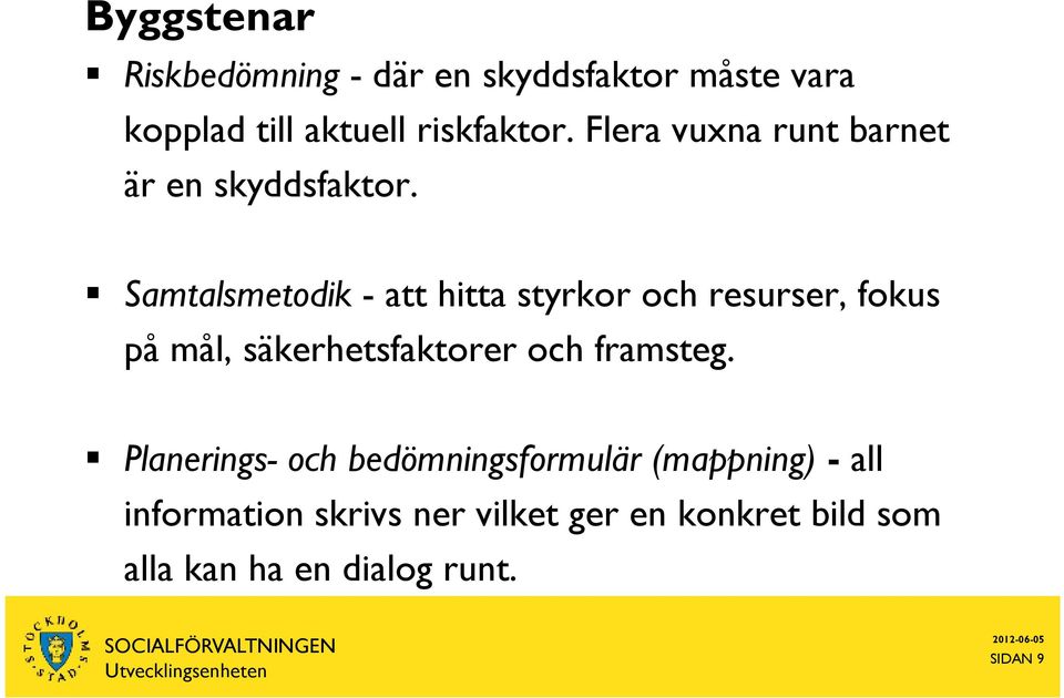 Samtalsmetodik - att hitta styrkor och resurser, fokus på mål, säkerhetsfaktorer och framsteg.