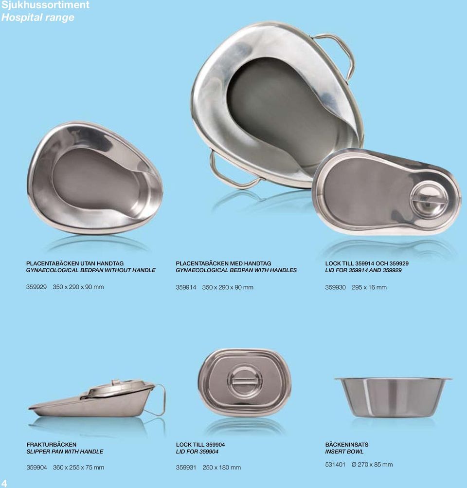och 359929 359914 Lid for 359929 and 359914 359914 350 x 290 x 90 mm 359930 295 x 16 mm 359930 295 x 160 mm 4 Frakturbäcken slipper