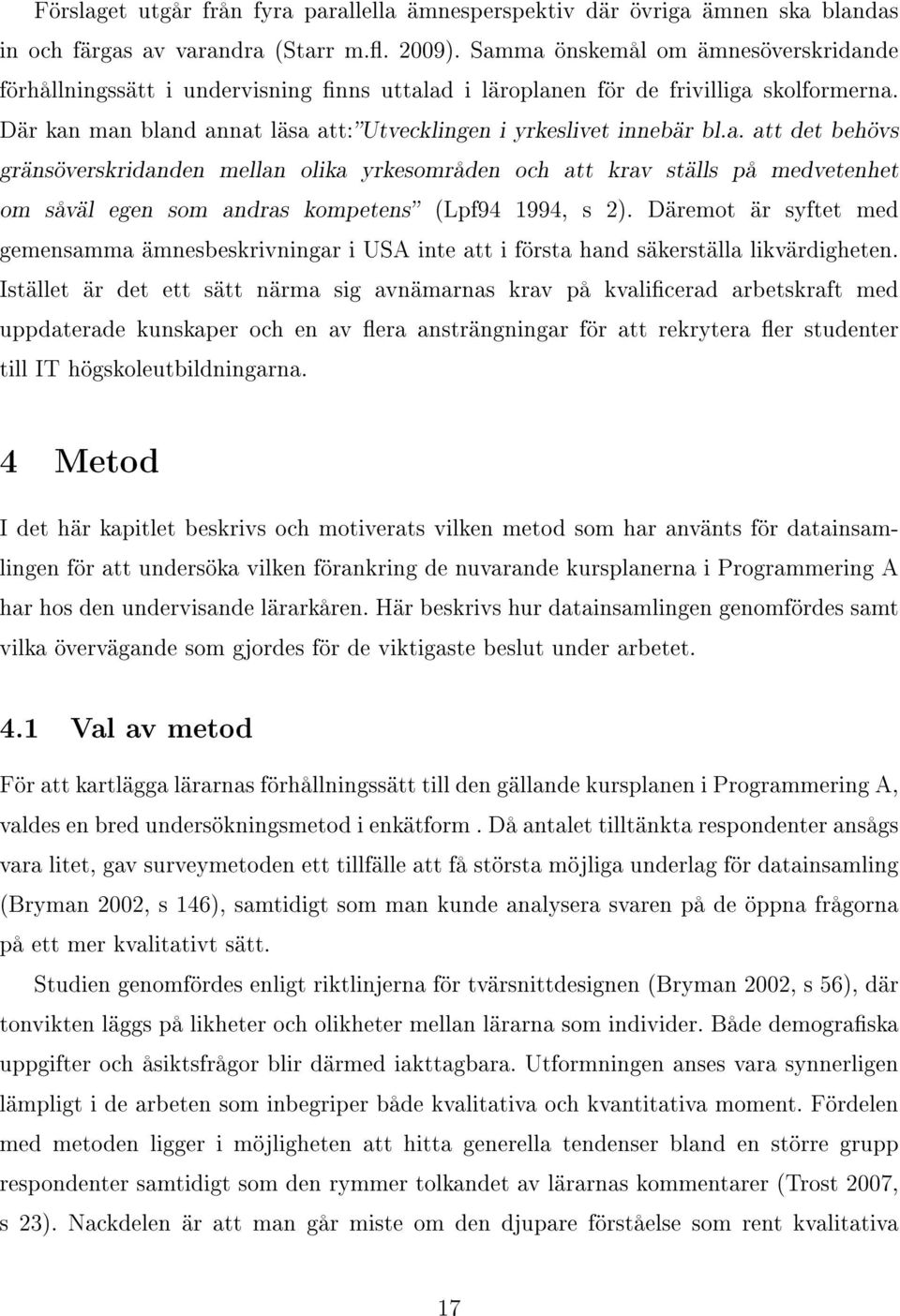 Däremot är syftet med gemensamma ämnesbeskrivningar i USA inte att i första hand säkerställa likvärdigheten.