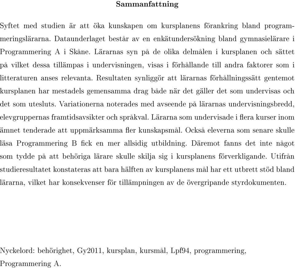 Lärarnas syn på de olika delmålen i kursplanen och sättet på vilket dessa tillämpas i undervisningen, visas i förhållande till andra faktorer som i litteraturen anses relevanta.