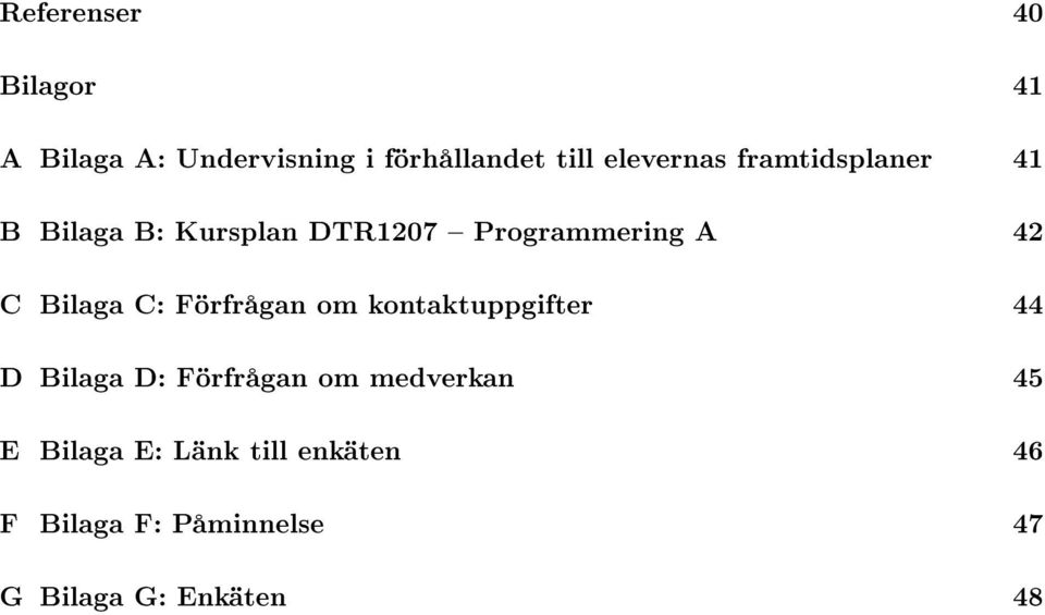 Bilaga C: Förfrågan om kontaktuppgifter 44 D Bilaga D: Förfrågan om medverkan