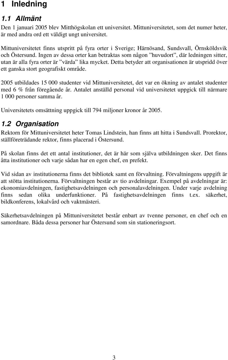 Ingen av dessa orter kan betraktas som någon huvudort, där ledningen sitter, utan är alla fyra orter är värda lika mycket.