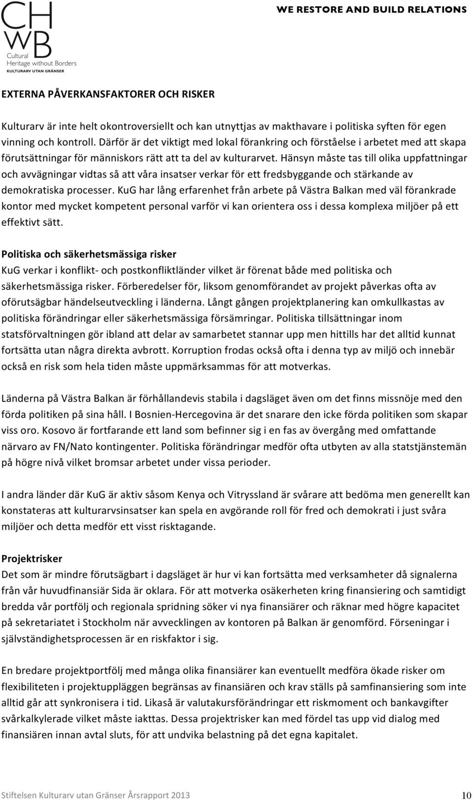 hänsynmåstetastillolikauppfattningar ochavvägningarvidtassåattvårainsatserverkarförettfredsbyggandeochstärkandeav demokratiskaprocesser.