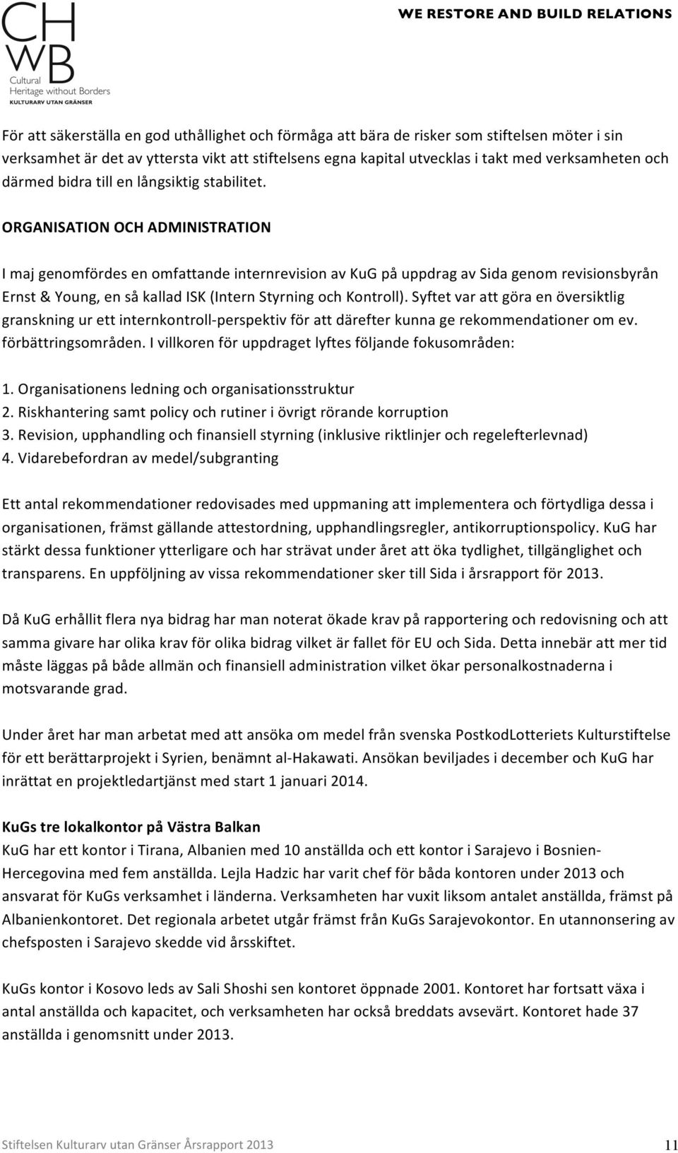 ORGANISATIONOCHADMINISTRATION ImajgenomfördesenomfattandeinternrevisionavKuGpåuppdragavSidagenomrevisionsbyrån Ernst&Young,ensåkalladISK(InternStyrningochKontroll.