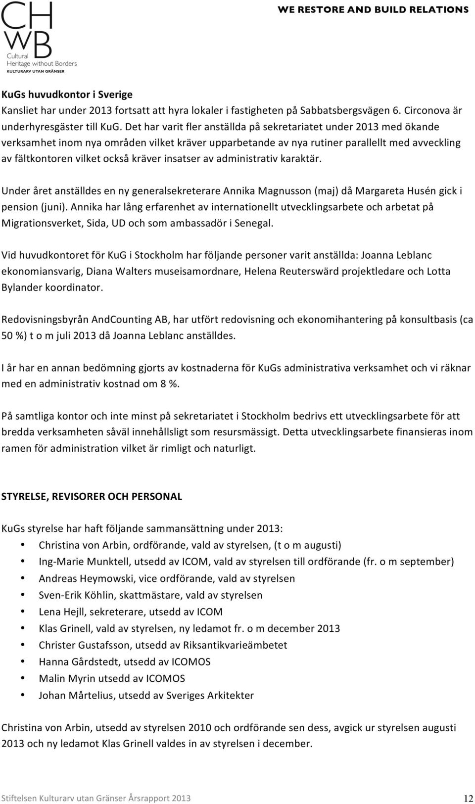 avfältkontorenvilketocksåkräverinsatseravadministrativkaraktär. UnderåretanställdesennygeneralsekreterareAnnikaMagnusson(majdåMargaretaHuséngicki pension(juni.