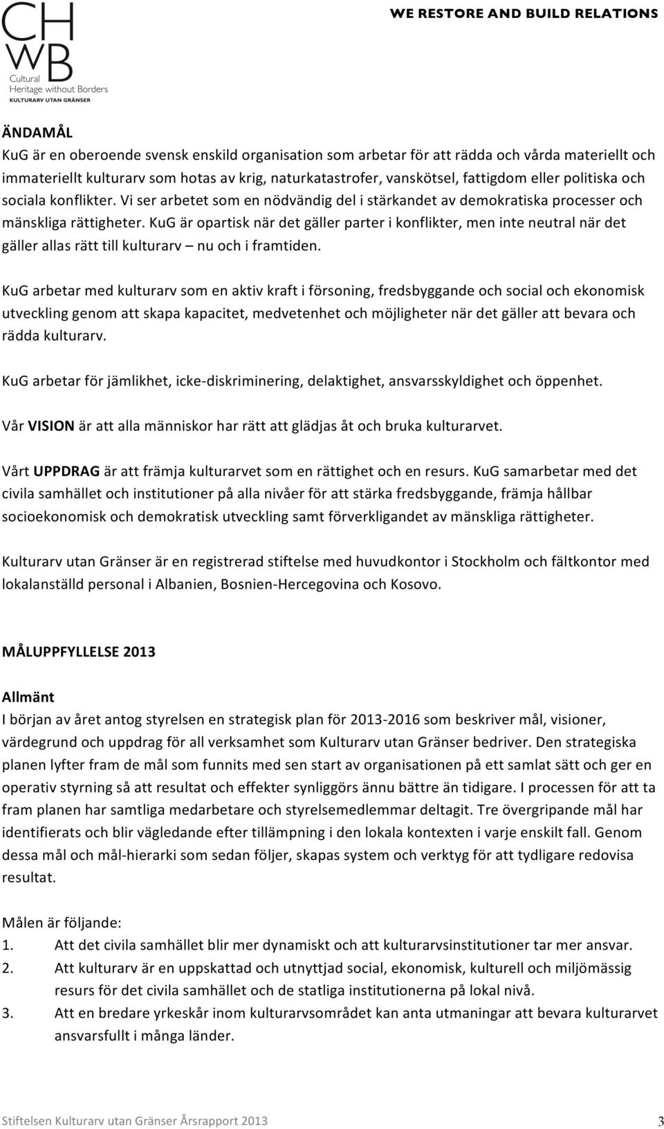 kugäropartisknärdetgällerparterikonflikter,meninteneutralnärdet gällerallasrätttillkulturarv nuochiframtiden.