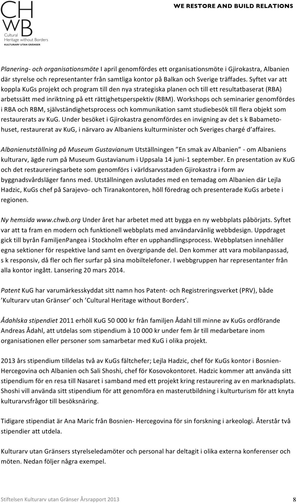 workshopsochseminariergenomfördes irbaochrbm,självständighetsprocessochkommunikationsamtstudiebesöktillfleraobjektsom restaureratsavkug.