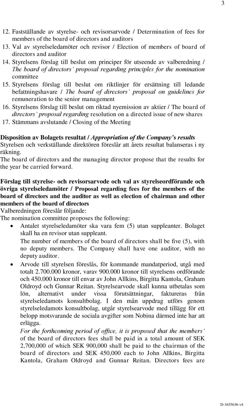 Styrelsens förslag till beslut om principer för utseende av valberedning / The board of directors proposal regarding principles for the nomination committee 15.