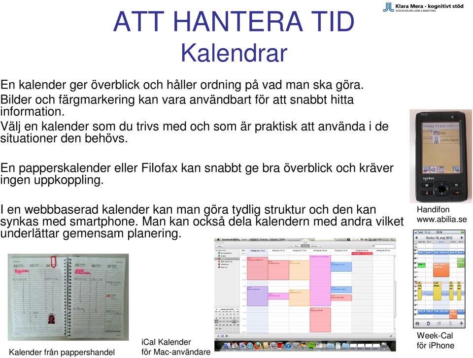 Välj en kalender som du trivs med och som är praktisk att använda i de situationer den behövs.