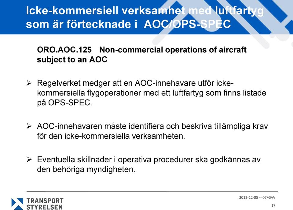 125 Non-commercial operations of aircraft subject to an AOC Regelverket medger att en AOC-innehavare utför