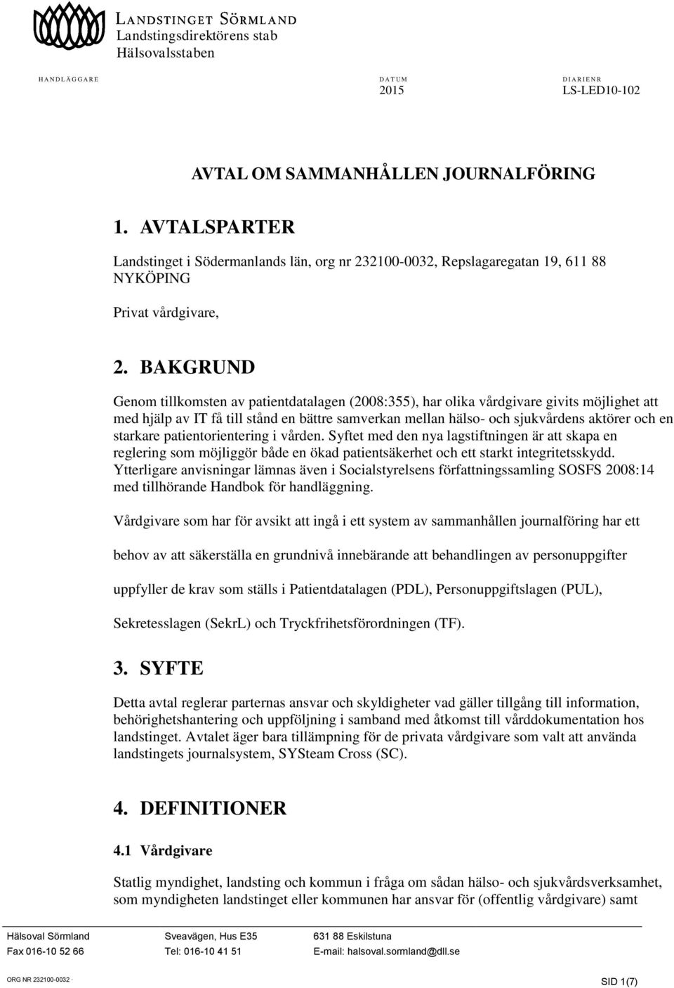 BAKGRUND Genom tillkomsten av patientdatalagen (2008:355), har olika vårdgivare givits möjlighet att med hjälp av IT få till stånd en bättre samverkan mellan hälso- och sjukvårdens aktörer och en