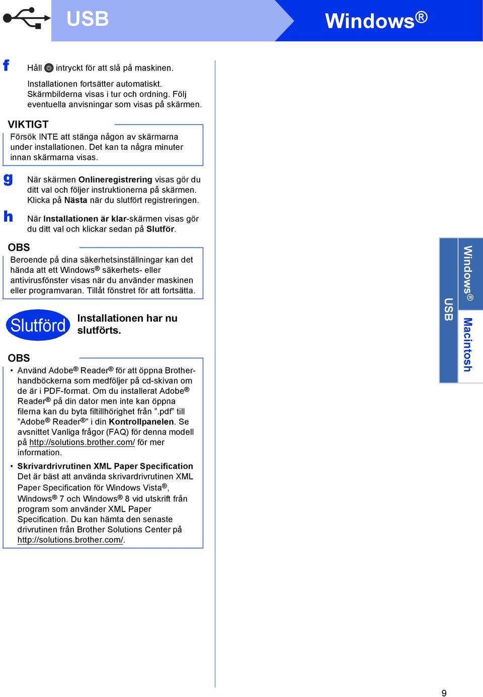 Klik på Näst när du slutfört registreringen. När Instlltionen är klr-skärmen viss gör du ditt vl oh klikr sedn på Slutför.