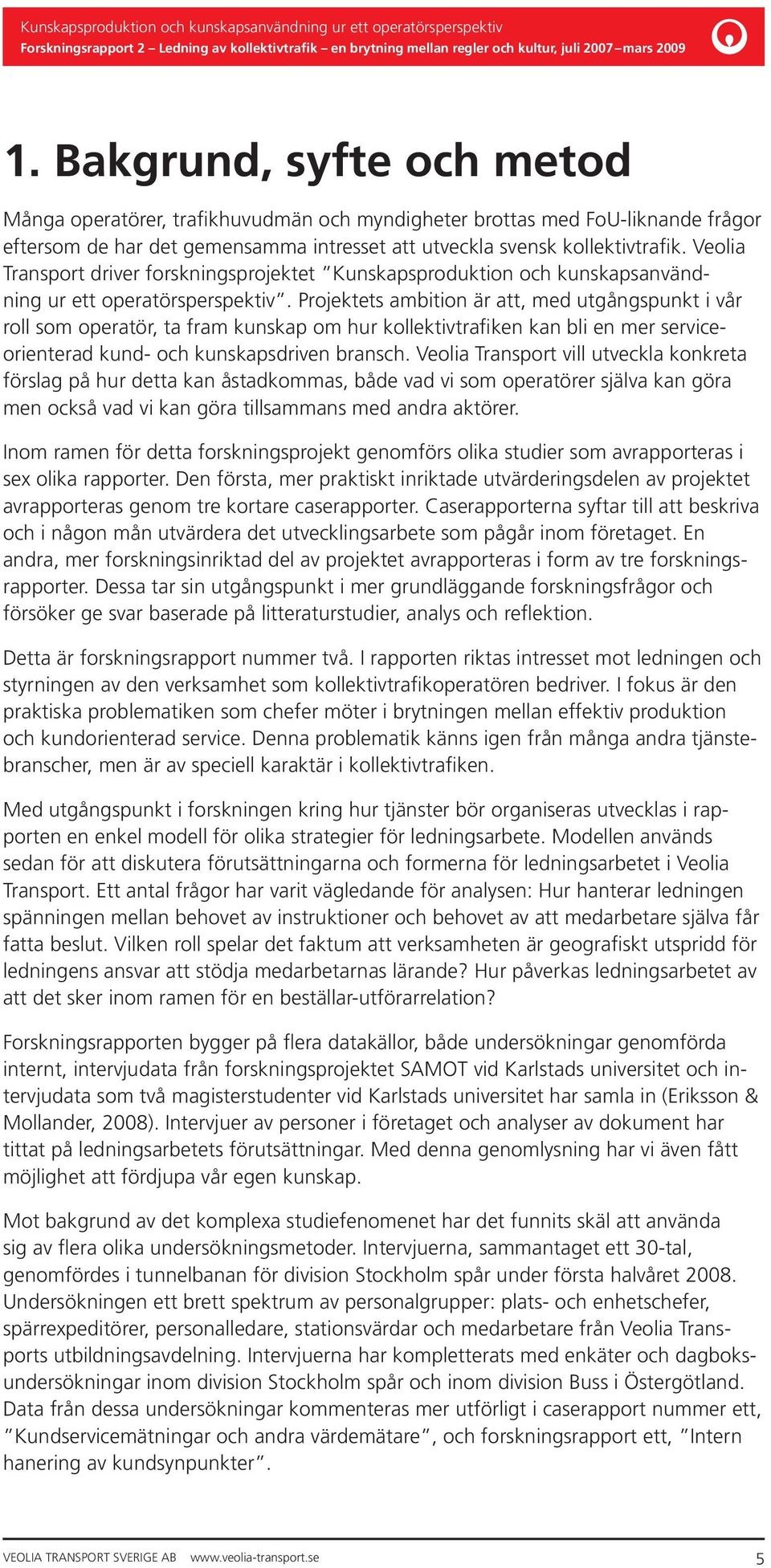 Projektets ambition är att, med utgångspunkt i vår roll som operatör, ta fram kunskap om hur kollektivtrafiken kan bli en mer serviceorienterad kund- och kunskapsdriven bransch.