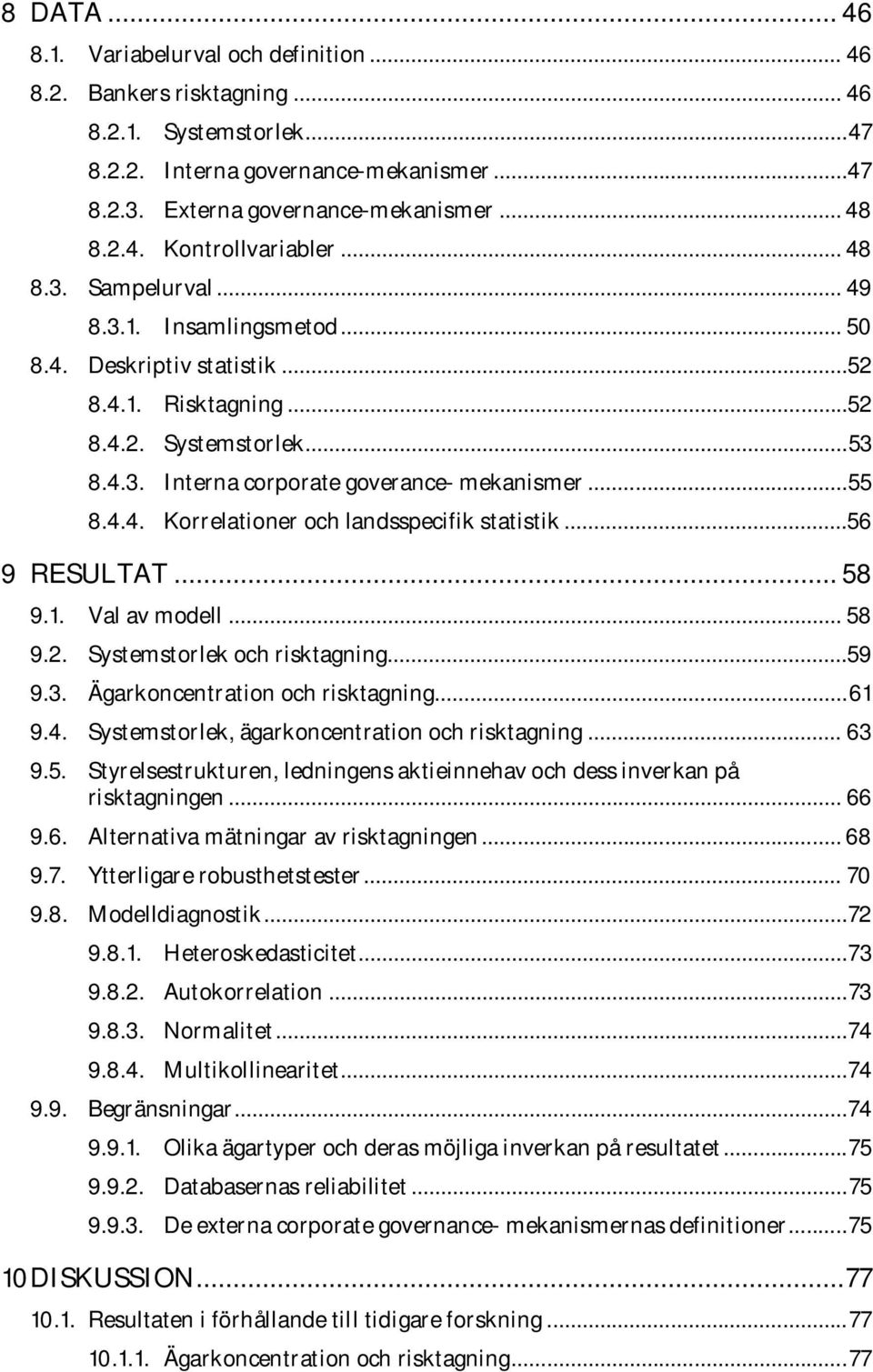 .. 55 8.4.4. Korrelationer och landsspecifik statistik...56 9 RESULTAT... 58 9.1. Val av modell... 58 9.2. Systemstorlek och risktagning...59 9.3. Ägarkoncentration och risktagning... 61 9.4. Systemstorlek, ägarkoncentration och risktagning.