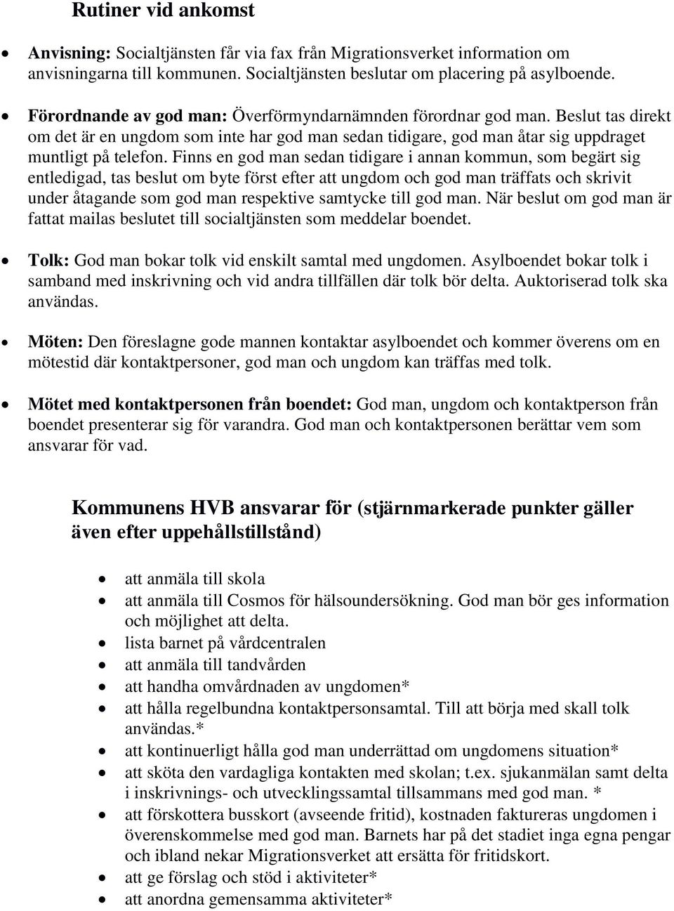 Finns en god man sedan tidigare i annan kommun, som begärt sig entledigad, tas beslut om byte först efter att ungdom och god man träffats och skrivit under åtagande som god man respektive samtycke