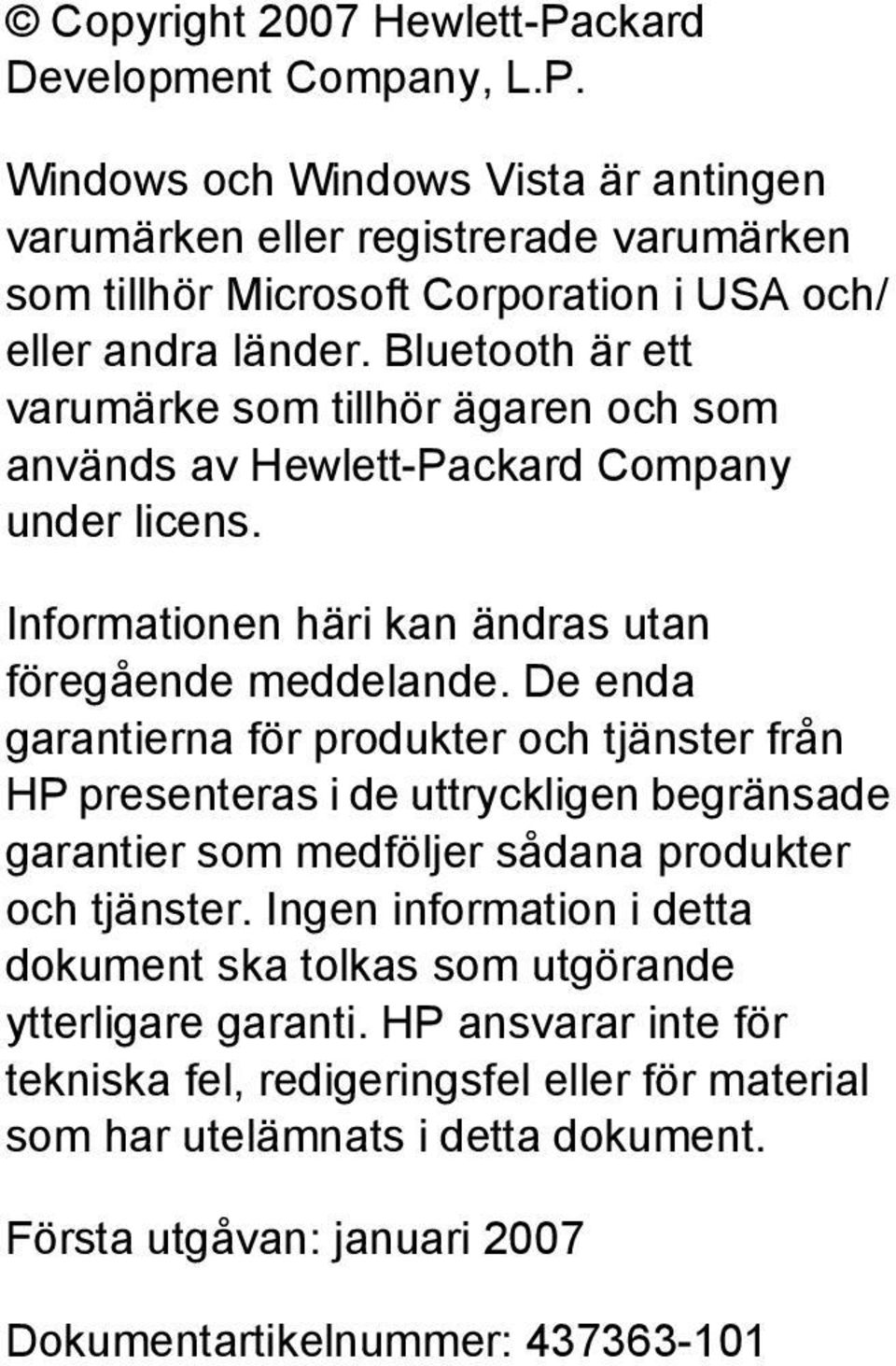 De enda garantierna för produkter och tjänster från HP presenteras i de uttryckligen begränsade garantier som medföljer sådana produkter och tjänster.