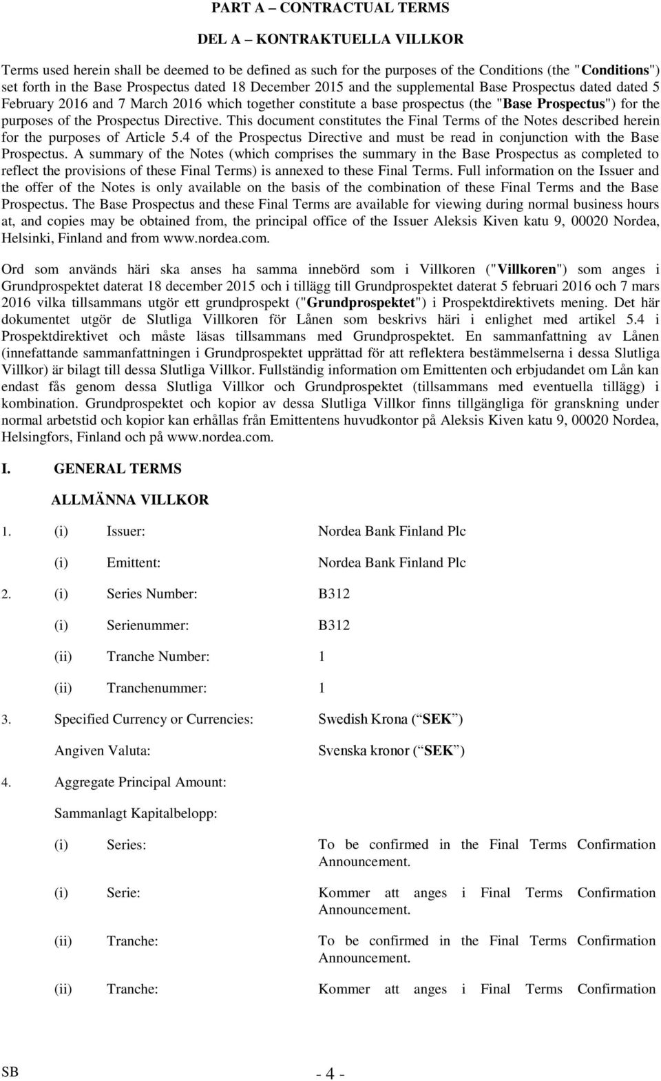 Prospectus Directive. This document constitutes the Final Terms of the Notes described herein for the purposes of Article 5.