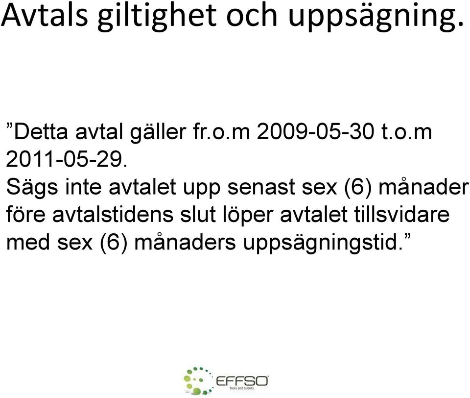 Sägs inte avtalet upp senast sex (6) månader före