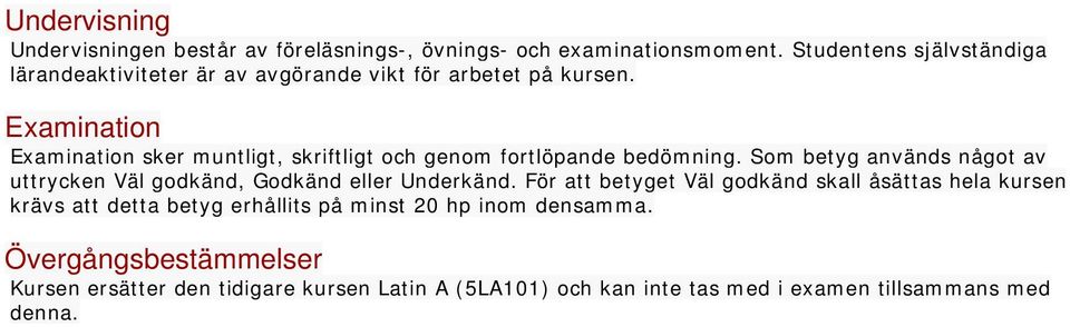 Examination Examination sker muntligt, skriftligt och genom fortlöpande bedömning.