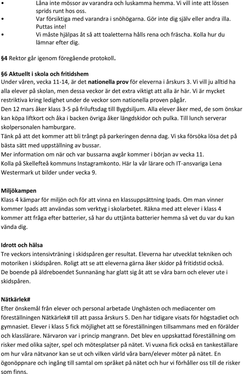 6 Aktuellt i skola och fritidshem Under våren, vecka 11-14, är det nationella prov för eleverna i årskurs 3.