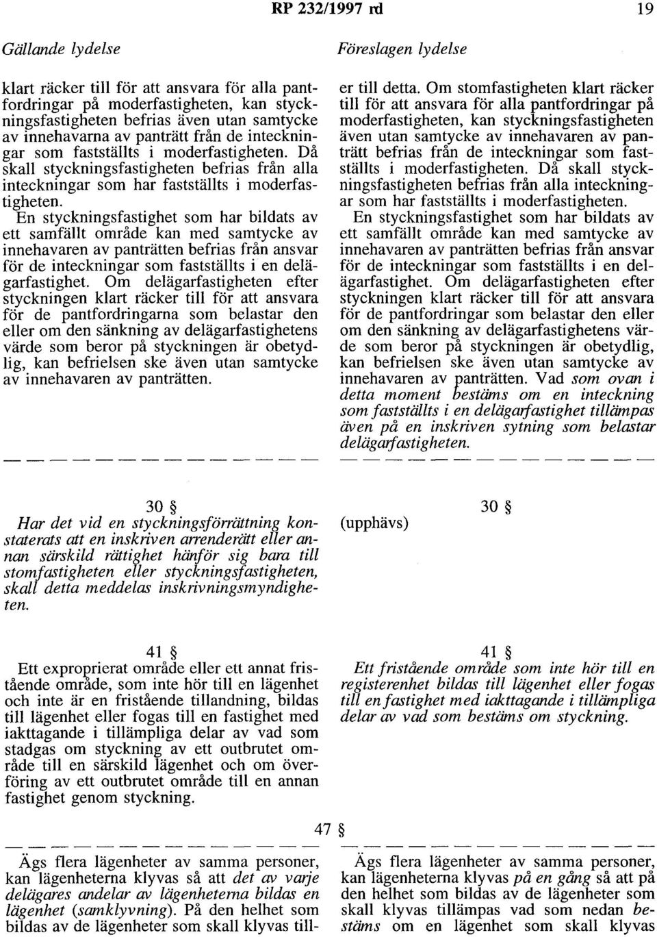 En styckningsfastighet som har bildats av ett samfällt område kan med samtycke av innehavaren av panträtten befrias från ansvar för de inteckningar som fastställts i en delägarfastighet.